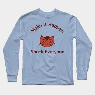 Make it happen shock everyone Long Sleeve T-Shirt